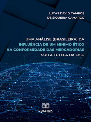 cover image of Uma análise (brasileira) da influência de um mínimo ético na conformidade das mercadorias sob a tutela da CISG